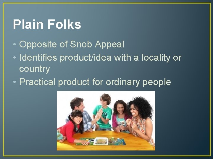 Plain Folks • Opposite of Snob Appeal • Identifies product/idea with a locality or