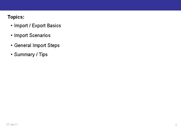 Topics: • Import / Export Basics • Import Scenarios • General Import Steps •