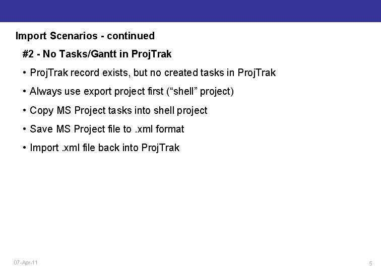 Import Scenarios - continued #2 - No Tasks/Gantt in Proj. Trak • Proj. Trak