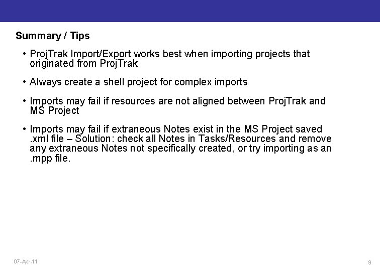 Summary / Tips • Proj. Trak Import/Export works best when importing projects that originated