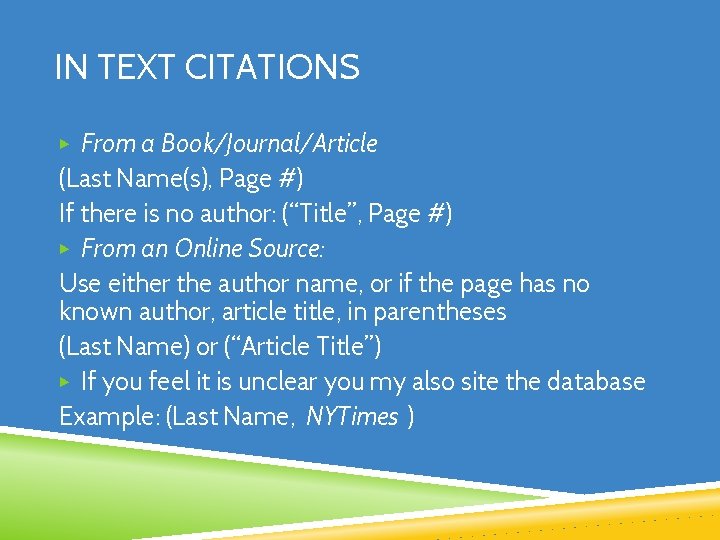 IN TEXT CITATIONS ▶ From a Book/Journal/Article (Last Name(s), Page #) If there is