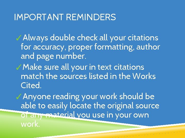 IMPORTANT REMINDERS ✓Always double check all your citations for accuracy, proper formatting, author and