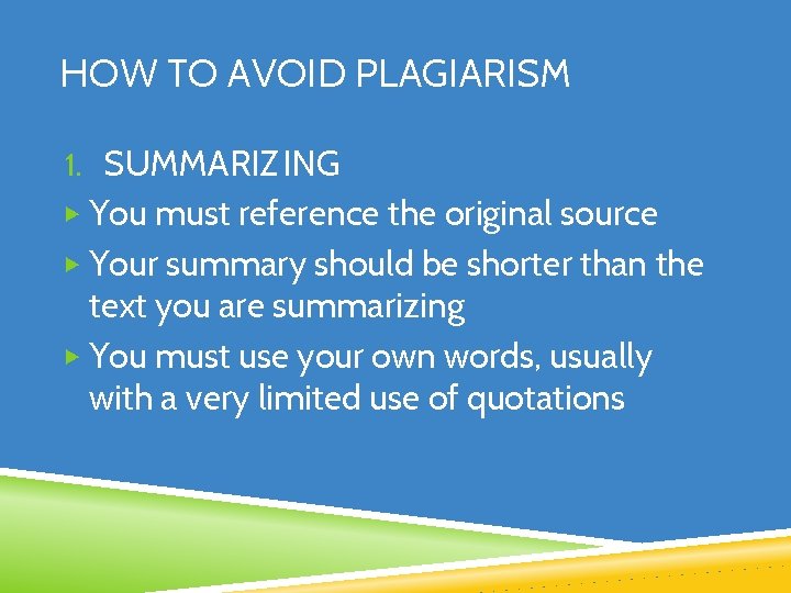 HOW TO AVOID PLAGIARISM 1. SUMMARIZING ▶ You must reference the original source ▶