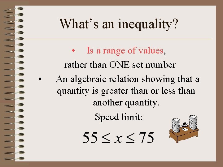 What’s an inequality? • • Is a range of values, rather than ONE set