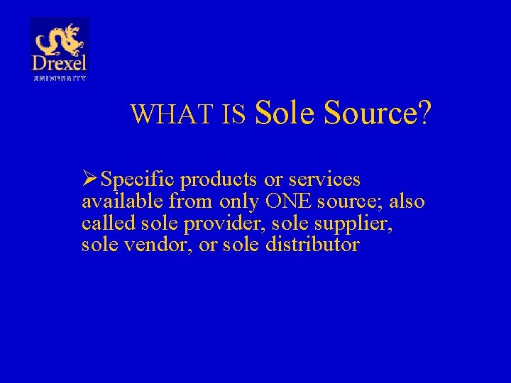 WHAT IS Sole Source? ØSpecific products or services available from only ONE source; also