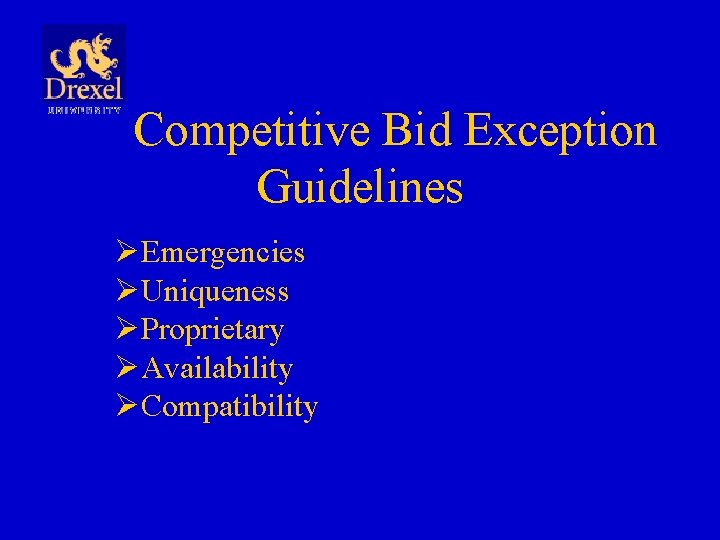 Competitive Bid Exception Guidelines ØEmergencies ØUniqueness ØProprietary ØAvailability ØCompatibility 