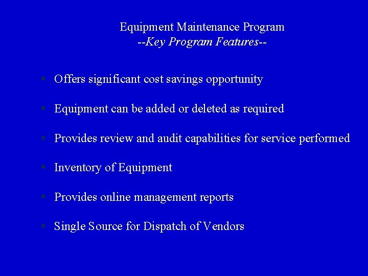 Equipment Maintenance Program --Key Program Features-- § Offers significant cost savings opportunity § Equipment