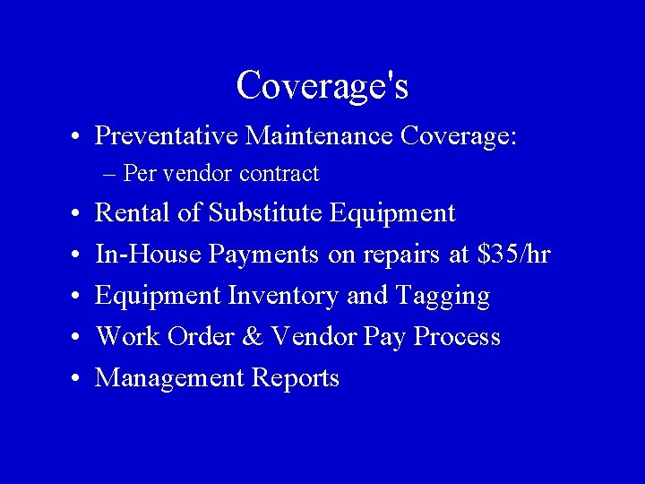 Coverage's • Preventative Maintenance Coverage: – Per vendor contract • • • Rental of