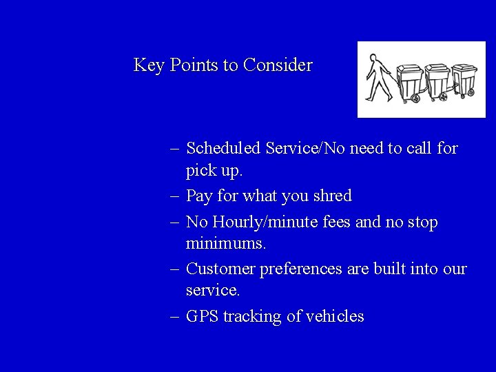 Key Points to Consider – Scheduled Service/No need to call for pick up. –