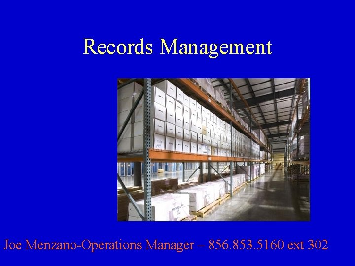 Records Management Joe Menzano-Operations Manager – 856. 853. 5160 ext 302 