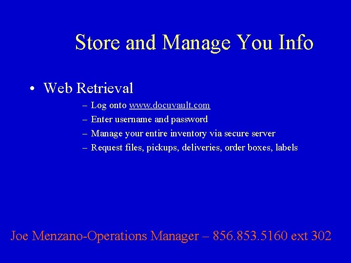 Store and Manage You Info • Web Retrieval – – Log onto www. docuvault.