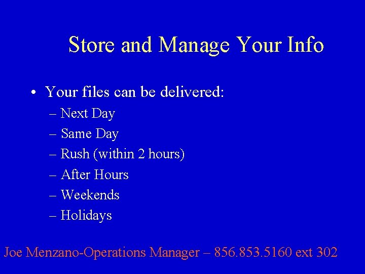 Store and Manage Your Info • Your files can be delivered: – Next Day