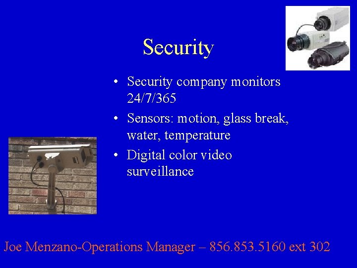 Security • Security company monitors 24/7/365 • Sensors: motion, glass break, water, temperature •