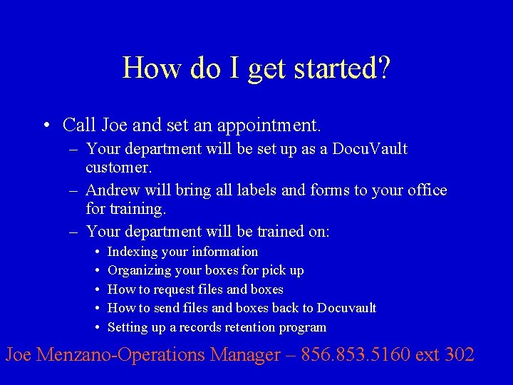 How do I get started? • Call Joe and set an appointment. – Your