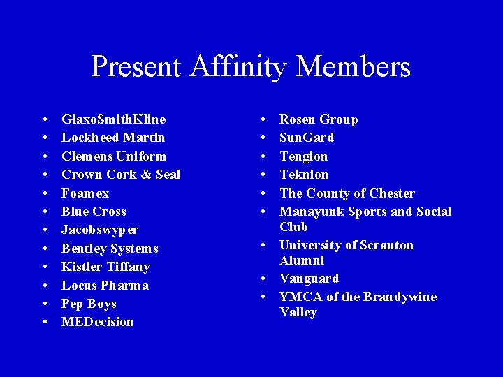 Present Affinity Members • • • Glaxo. Smith. Kline Lockheed Martin Clemens Uniform Crown