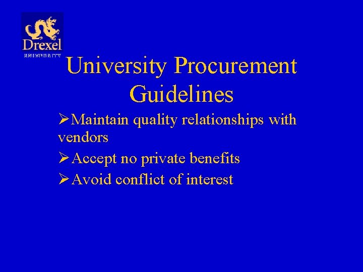 University Procurement Guidelines ØMaintain quality relationships with vendors ØAccept no private benefits ØAvoid conflict