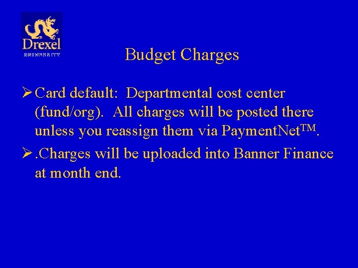 Budget Charges Ø Card default: Departmental cost center (fund/org). All charges will be posted