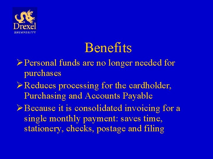 Benefits Ø Personal funds are no longer needed for purchases Ø Reduces processing for