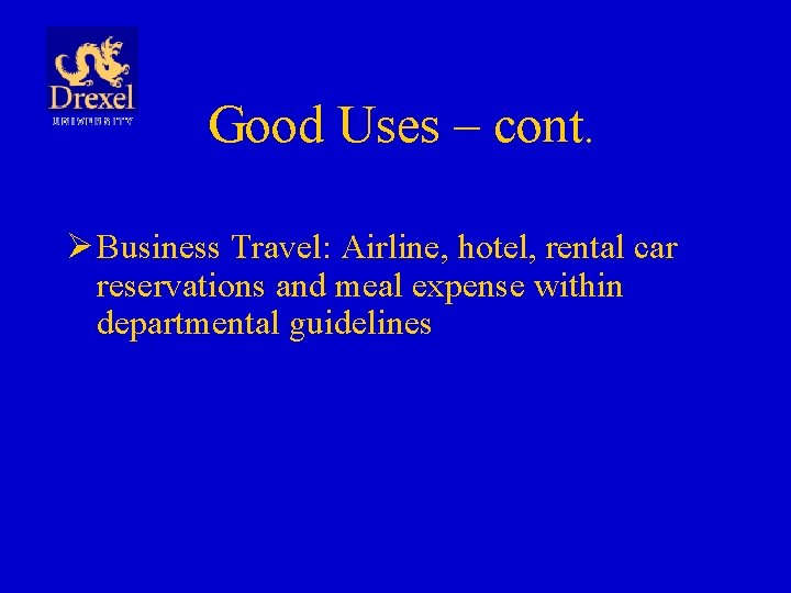 Good Uses – cont. Ø Business Travel: Airline, hotel, rental car reservations and meal