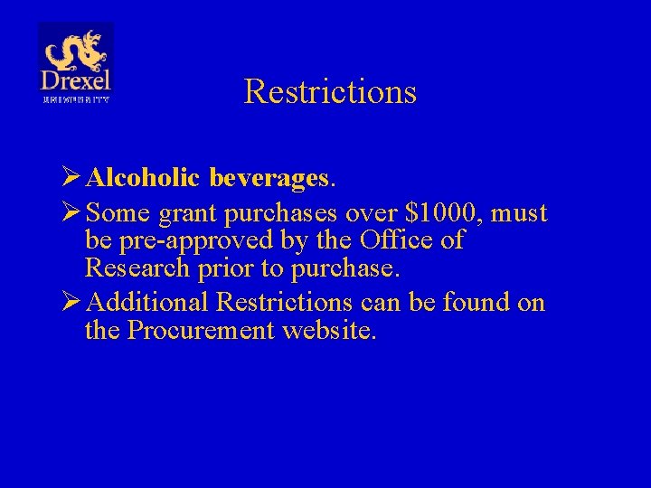 Restrictions Ø Alcoholic beverages. Ø Some grant purchases over $1000, must be pre-approved by