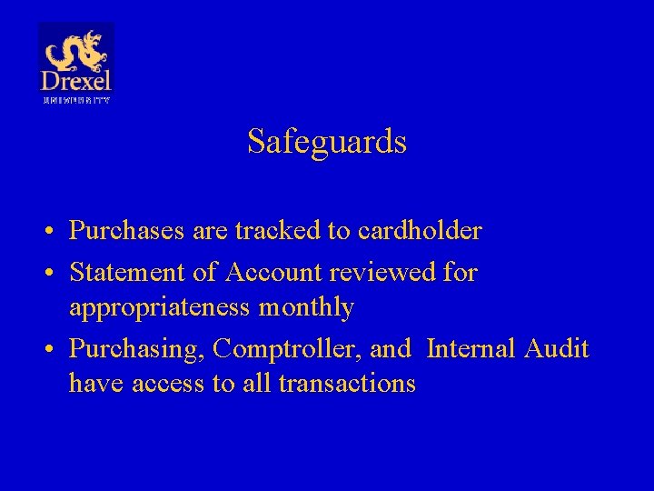 Safeguards • Purchases are tracked to cardholder • Statement of Account reviewed for appropriateness