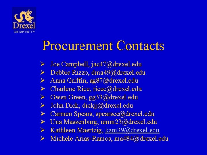 Procurement Contacts Ø Ø Ø Ø Ø Joe Campbell, jac 47@drexel. edu Debbie Rizzo,