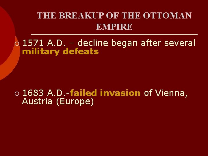 THE BREAKUP OF THE OTTOMAN EMPIRE ¡ 1571 A. D. – decline began after