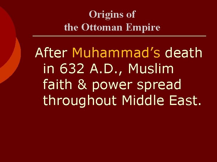 Origins of the Ottoman Empire After Muhammad’s death in 632 A. D. , Muslim