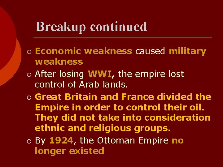 Breakup continued ¡ ¡ Economic weakness caused military weakness After losing WWI, the empire