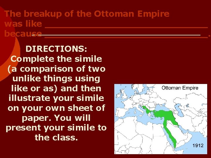 The breakup of the Ottoman Empire was like ______________ because ______________. DIRECTIONS: Complete the