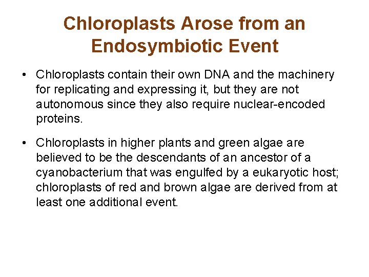 Chloroplasts Arose from an Endosymbiotic Event • Chloroplasts contain their own DNA and the