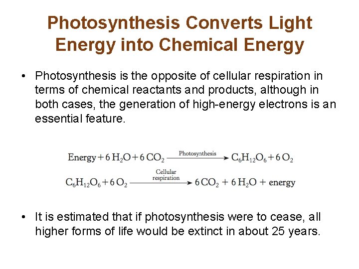 Photosynthesis Converts Light Energy into Chemical Energy • Photosynthesis is the opposite of cellular
