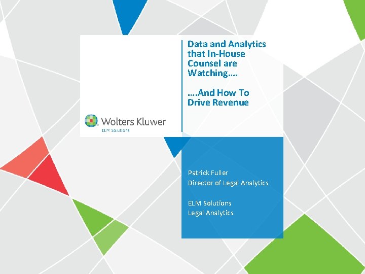 Data and Analytics that In-House Counsel are Watching…. …. And How To Drive Revenue