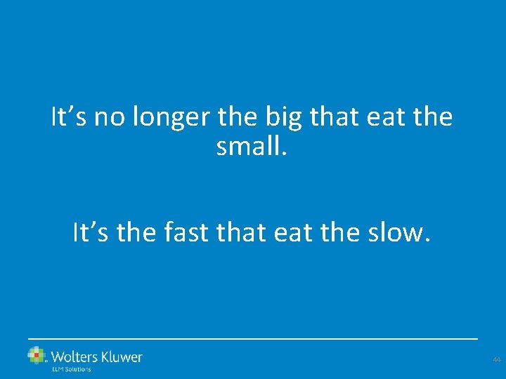 It’s no longer the big that eat the small. It’s the fast that eat