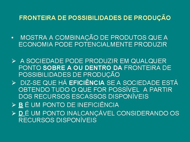 FRONTEIRA DE POSSIBILIDADES DE PRODUÇÃO • MOSTRA A COMBINAÇÃO DE PRODUTOS QUE A ECONOMIA