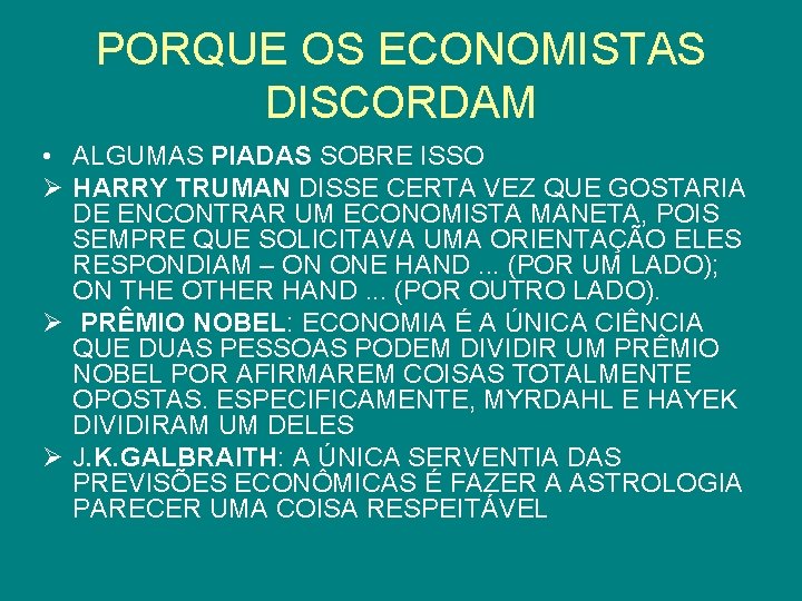 PORQUE OS ECONOMISTAS DISCORDAM • ALGUMAS PIADAS SOBRE ISSO Ø HARRY TRUMAN DISSE CERTA