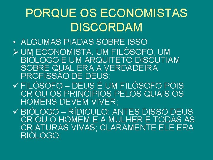 PORQUE OS ECONOMISTAS DISCORDAM • ALGUMAS PIADAS SOBRE ISSO Ø UM ECONOMISTA, UM FILÓSOFO,