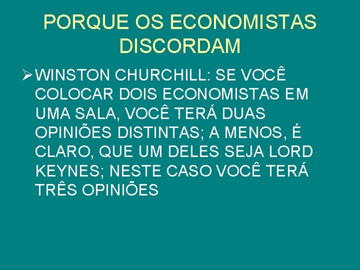 PORQUE OS ECONOMISTAS DISCORDAM Ø WINSTON CHURCHILL: SE VOCÊ COLOCAR DOIS ECONOMISTAS EM UMA