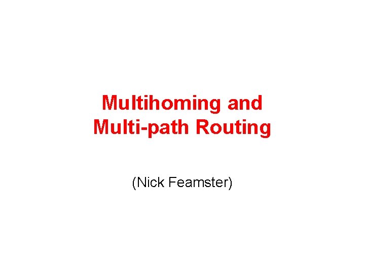 Multihoming and Multi-path Routing (Nick Feamster) 