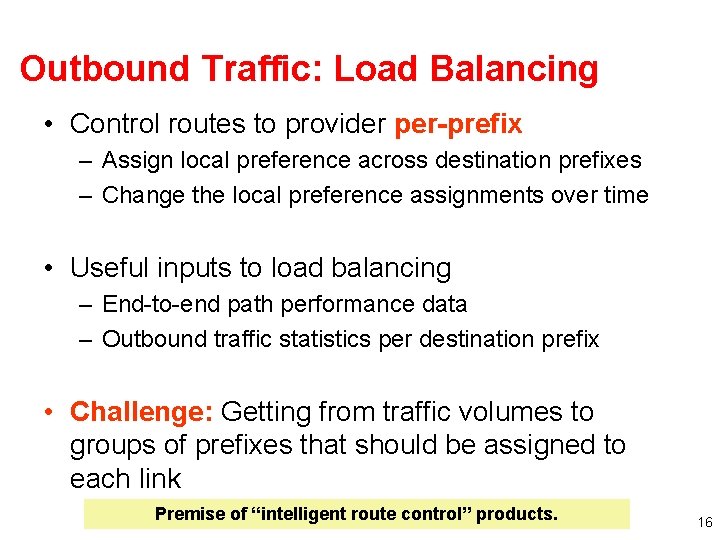 Outbound Traffic: Load Balancing • Control routes to provider per-prefix – Assign local preference