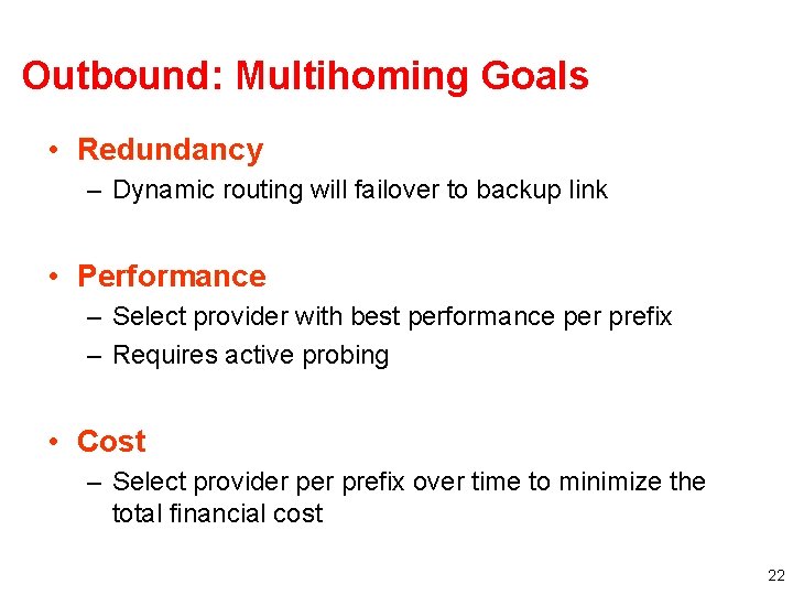 Outbound: Multihoming Goals • Redundancy – Dynamic routing will failover to backup link •