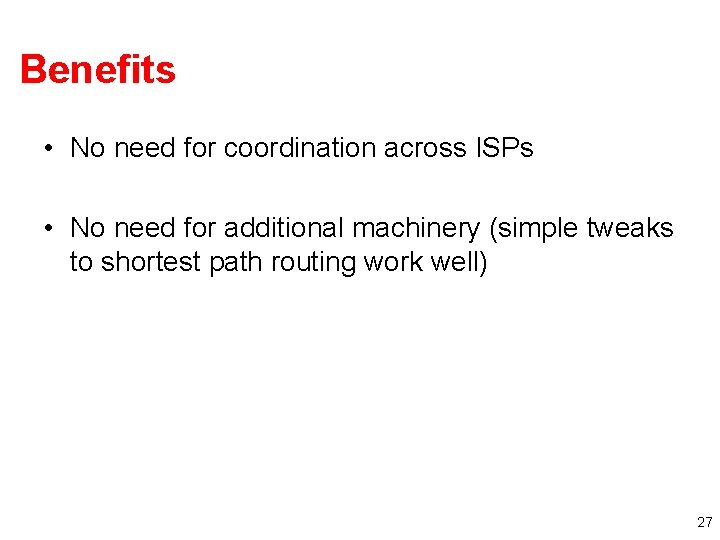 Benefits • No need for coordination across ISPs • No need for additional machinery