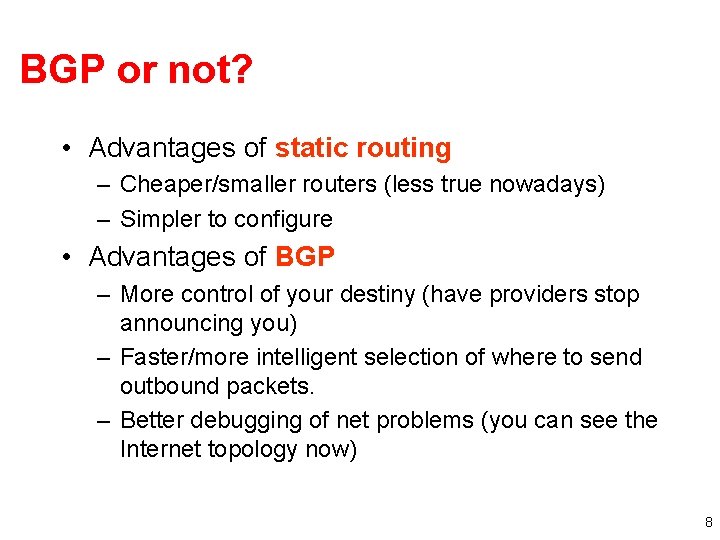 BGP or not? • Advantages of static routing – Cheaper/smaller routers (less true nowadays)
