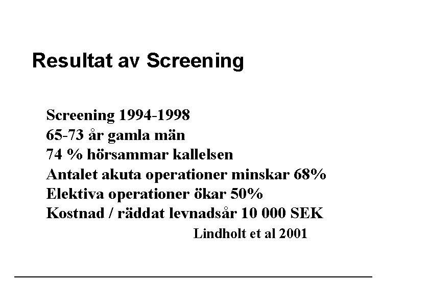 Resultat av Screening 1994 -1998 65 -73 år gamla män 74 % hörsammar kallelsen