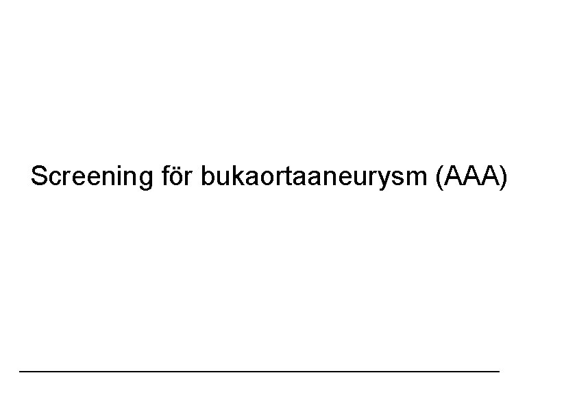 Screening för bukaortaaneurysm (AAA) Screening för bukaortaaneurysm (AAA)