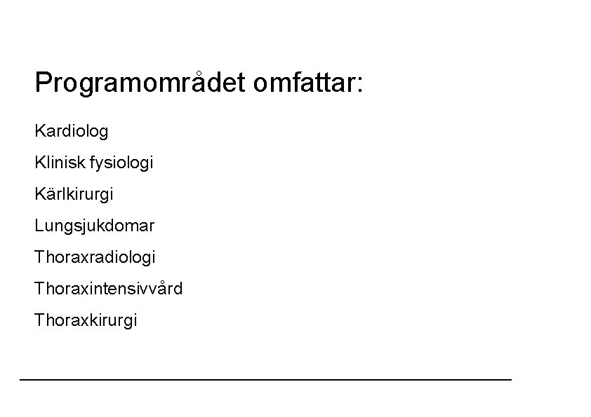 Programområdet omfattar: Kardiolog Klinisk fysiologi Kärlkirurgi Lungsjukdomar Thoraxradiologi Thoraxintensivvård Thoraxkirurgi 