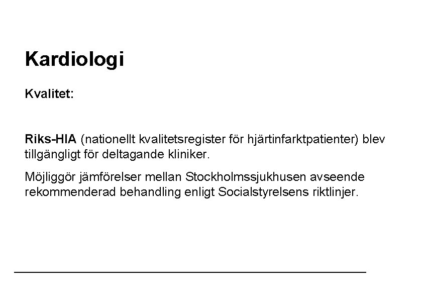 Kardiologi Kvalitet: Riks-HIA (nationellt kvalitetsregister för hjärtinfarktpatienter) blev tillgängligt för deltagande kliniker. Möjliggör jämförelser