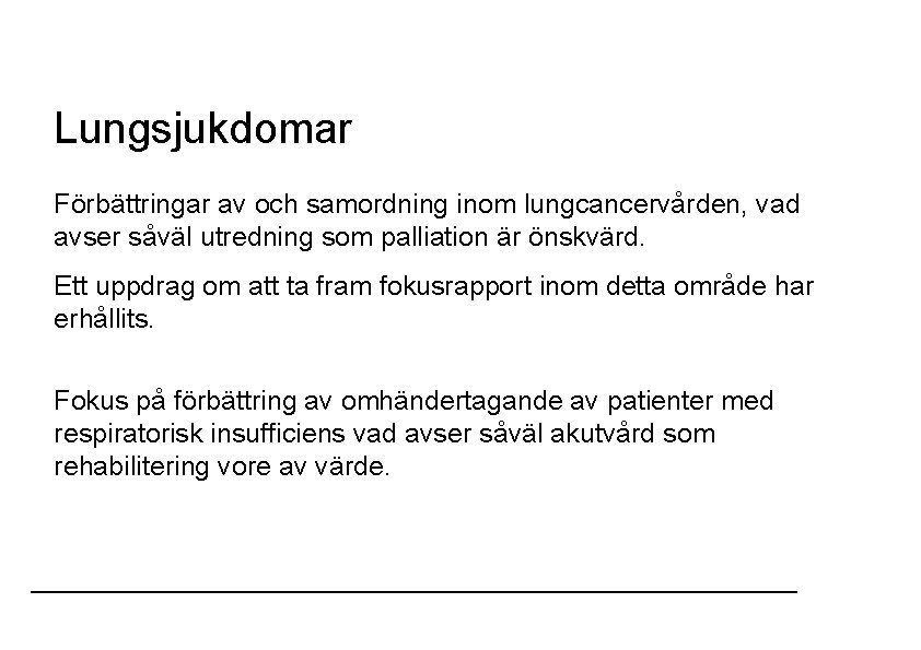Lungsjukdomar Förbättringar av och samordning inom lungcancervården, vad avser såväl utredning som palliation är Lungsjukdomar Förbättringar av och samordning inom lungcancervården, vad avser såväl utredning som palliation är