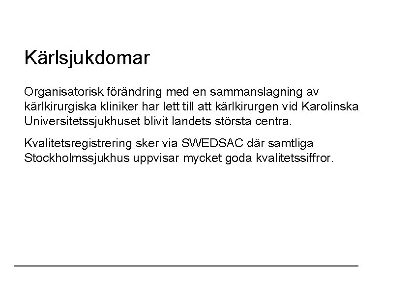 Kärlsjukdomar Organisatorisk förändring med en sammanslagning av kärlkirurgiska kliniker har lett till att kärlkirurgen