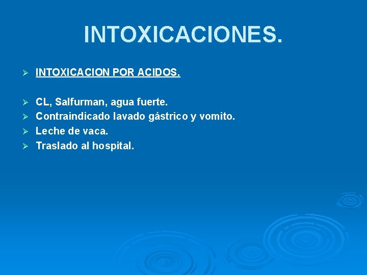 INTOXICACIONES. Ø INTOXICACION POR ACIDOS. Ø CL, Salfurman, agua fuerte. Contraindicado lavado gástrico y